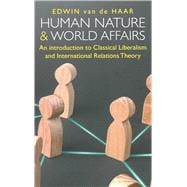 Human Nature and World Affairs An Introduction to Classical Liberalism and International Relations Theory