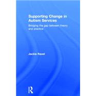 Supporting Change in Autism Services: Bridging the gap between theory and practice
