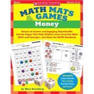 Math Mats & Games: Money Dozens of Instant and Engaging Reproducible Activity Pages That Help Children Learn Essential Math Skills and Concepts?and Meet the NCTM Standards