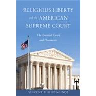 Religious Liberty and the American Supreme Court The Essential Cases and Documents
