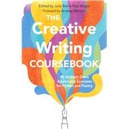 The Creative Writing Coursebook 40 Authors Share Advice and Exercises for Fiction and Poetry