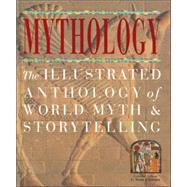 Mythology The Illustrated Anthology of World Myth and Storytelling