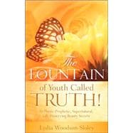 The Fountain of Youth Called Truth!
