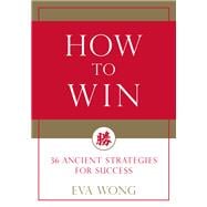 How to Win 36 Ancient Strategies for Success