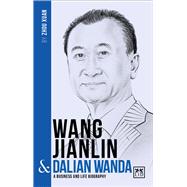 Wang Jianlin & Dalian Wanda: A Business and Life Biography