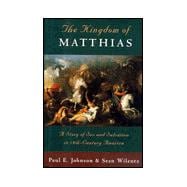 The Kingdom of Matthias A Story of Sex and Salvation in 19th-Century America