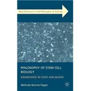 Philosophy of Stem Cell Biology Knowledge in Flesh and Blood