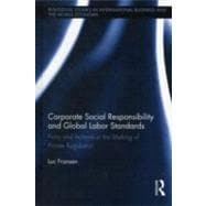 Corporate Social Responsibility and Global Labor Standards: Firms and Activists in the Making of Private Regulation