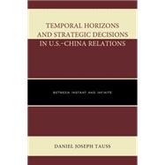 Temporal Horizons and Strategic Decisions in U.S.–China Relations Between Instant and Infinite