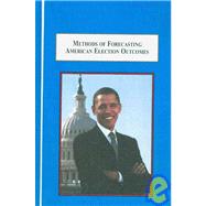 Methods of Forecasting American Election Outcomes : Studies in Strategies of Prediction