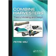 Combine Harvesters: Theory, Modeling, and Design