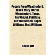 People from Weatherford, Texas : Mary Martin, Weatherford, Texas, Jim Wright, Phil King, Ric Williamson, Roger Williams, Matt Williams