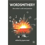 Wordsmithery The Writer's Craft and Practice