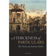 A Thickness of Particulars The Poetry of Anthony Hecht