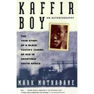 Kaffir Boy : The True Story of a Black Youths Coming of Age in Apartheid South Africa