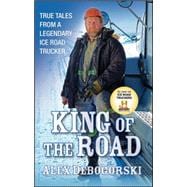 King of the Road : True Tales from a Legendary Ice Road Trucker