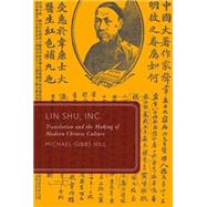 Lin Shu, Inc. Translation and the Making of Modern Chinese Culture