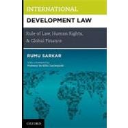 International Development Law Rule of Law, Human Rights, and Global Finance