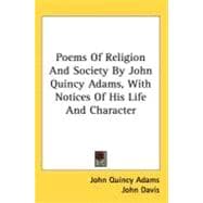 Poems of Religion and Society by John Quincy Adams, with Notices of His Life and Character