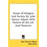 Poems of Religion and Society by John Quincy Adams, with Notices of His Life and Character