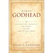 The Godhead: New Scriptural Insights on the Father, the Son, and the Holy Ghost