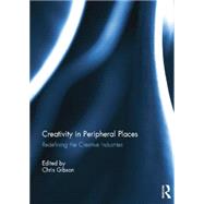 Creativity in Peripheral Places: Redefining the Creative Industries