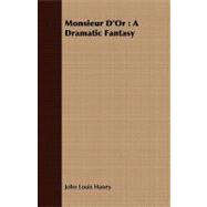Monsieur D'or : A Dramatic Fantasy