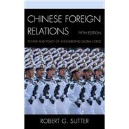Chinese Foreign Relations Power and Policy of an Emerging Global Force