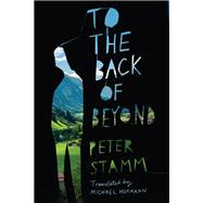 To the Back of Beyond A Novel