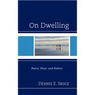 On Dwelling Poetry, Place, and Politics
