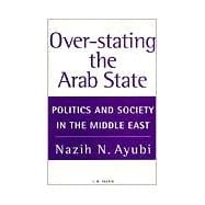 Over-Stating the Arab State Politics and Society in the Middle East