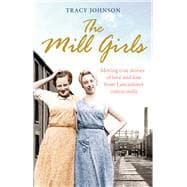 The Mill Girls Moving True Stories of Love and Loss from Inside Lancashire's Cotton Mills