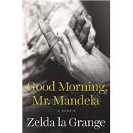 Good Morning, Mr. Mandela A Memoir