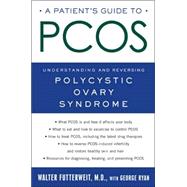 A Patient's Guide to PCOS Understanding--and Reversing--Polycystic Ovary Syndrome