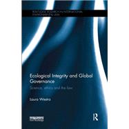 Ecological Integrity and Global Governance: Science, ethics and the law