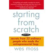Starting from Scratch : Secrets from 22 Ordinary People Who Made the Entrepreneurial Leap