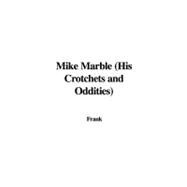 Mike Marble: His Crotchets and Oddities