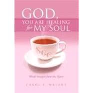 God, You Are Healing for My Soul (Words Straight from the Heart)