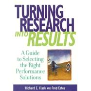 Turning Research into Results : A Guide to Selecting the Right Performance Solutions