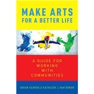 Make Arts for a Better Life A Guide for Working with Communities