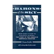 Barons of the Sky : From Early Flight to Strategic Warfare - The Story of the American Aerospace Industry