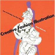 Creative Fashion Illustration How to Develop Your Own Style