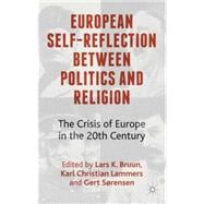 European Self-Reflection Between Politics and Religion The Crisis of Europe in the 20th Century