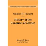 History of the Conquest of Mexico (Barnes & Noble Digital Library)