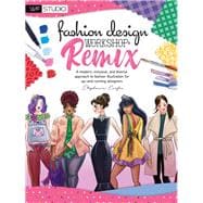Fashion Design Workshop: Remix A modern, inclusive, and diverse approach to fashion illustration for up-and-coming designers