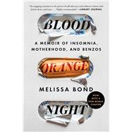 Blood Orange Night A Memoir of Insomnia, Motherhood, and Benzos