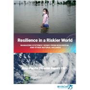 Asia-Pacific Disaster Report 2021 Resilience in a Riskier World – Managing Systemic Disaster Risks From Biological and Other Natural Hazards
