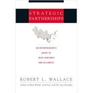 Strategic Partnerships : An Entrepreneur's Guide to Joint Ventures and Alliances
