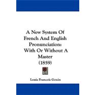 New System of French and English Pronunciation : With or Without A Master (1859)