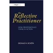 The Reflective Practitioner: How Professionals Think in Action